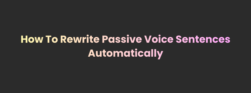 Rewrite Passive Voice